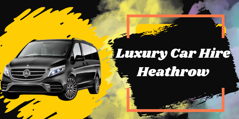 Luxury Car Hire Heathrow