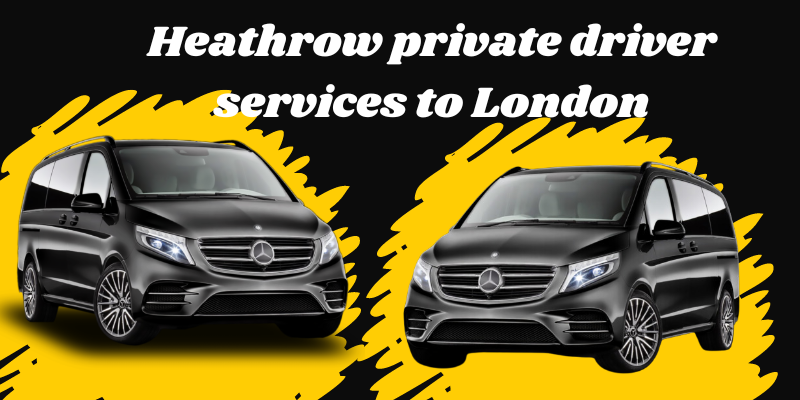 Heathrow private driver services to London