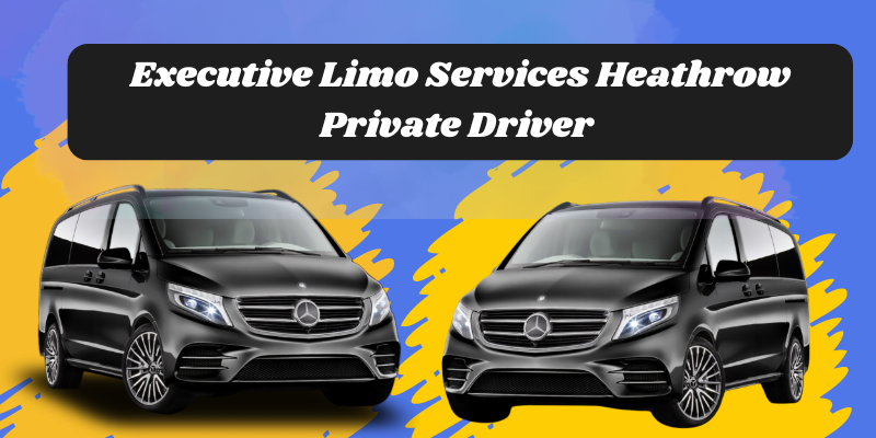 Executive limo services Heathrow Private Driver