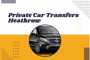 Private Car Transfers Heathrow