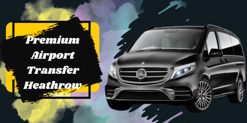 Premium Airport Transfer Heathrow